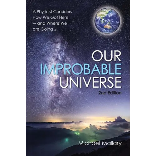 Our Improbable Universe: A Physicist Considers How We Got Here (2nd Edition) - Paperback