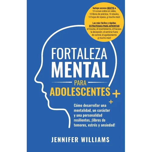 Fortaleza mental para adolescentes: ¡Cómo desarrollar una mentalidad, un carácter y una personalidad resilientes libre de temores, estrés y ansiedad! - Paperback