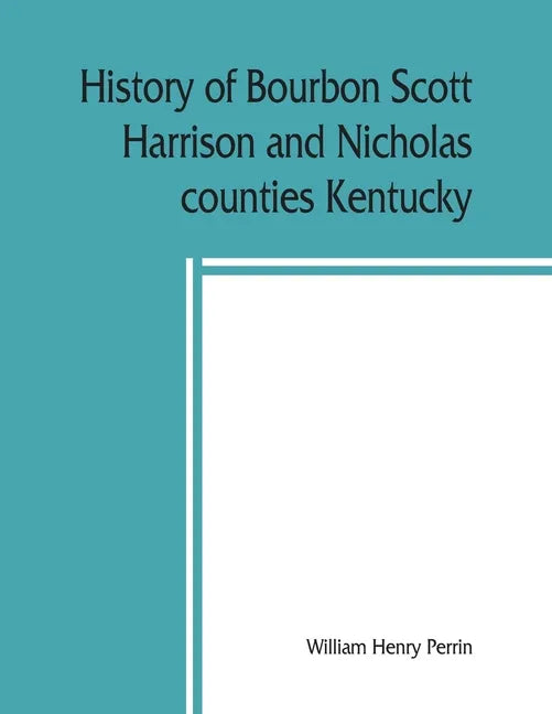 History of Bourbon, Scott, Harrison and Nicholas counties, Kentucky - Paperback