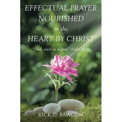 Effectual Prayer Nourished in the Heart by Christ: 