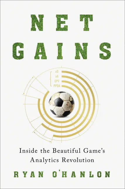 Net Gains: Inside the Beautiful Game's Analytics Revolution - Hardcover