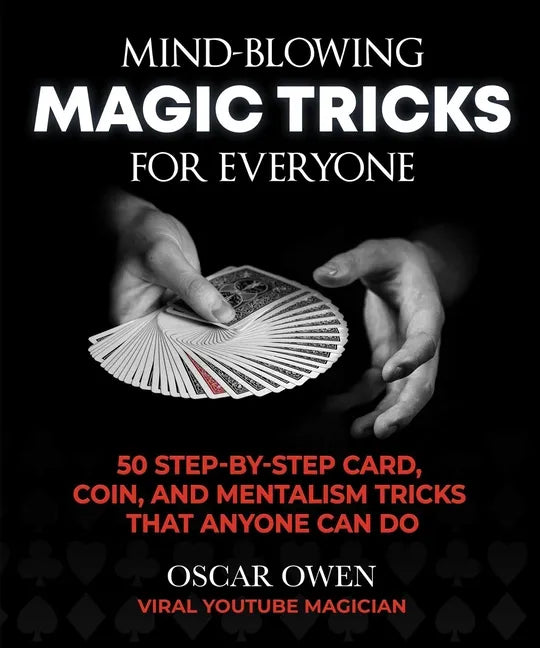 Mind-Blowing Magic Tricks for Everyone: 50 Step-By-Step Card, Coin, and Mentalism Tricks That Anyone Can Do - Hardcover