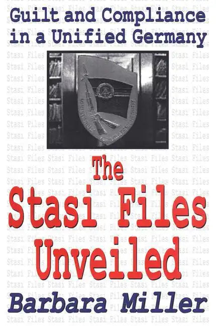 The Stasi Files Unveiled: Guilt and Compliance in a Unified Germany - Paperback
