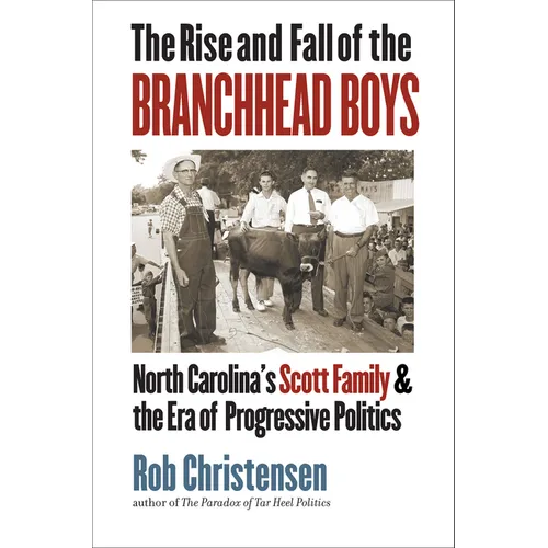 The Rise and Fall of the Branchhead Boys: North Carolina's Scott Family and the Era of Progressive Politics - Paperback