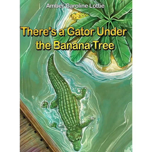 There's a Gator Under the Banana Tree - Hardcover