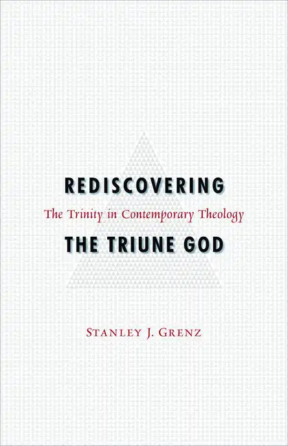 Rediscovering the Triune God: The Trinity in Contemporary Theology - Paperback