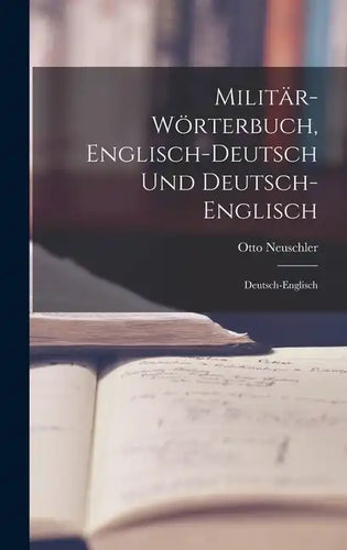 Militär-Wörterbuch, Englisch-Deutsch Und Deutsch-Englisch: Deutsch-Englisch - Hardcover