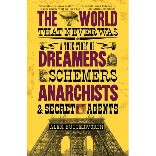 The World That Never Was: A True Story of Dreamers, Schemers, Anarchists and Secret Agents - Paperback