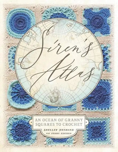 Siren's Atlas UK Terms Edition: An Ocean of Granny Squares to Crochet - Paperback