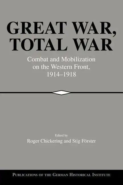 Great War, Total War: Combat and Mobilization on the Western Front, 1914 1918 - Paperback