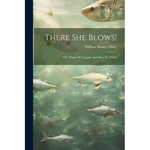 There She Blows!: The Whales We Caught And How We Did It - Paperback