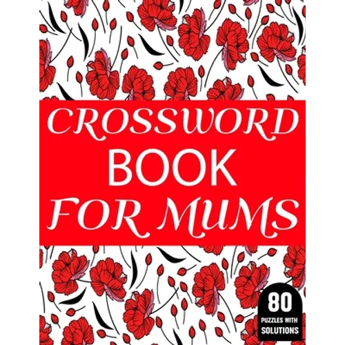 Crossword Book For Mums: 80 Large Print Crossword Puzzles Book For Adult And Senior Women Particularly For Mums To Enjoy Their Holiday - Paperback