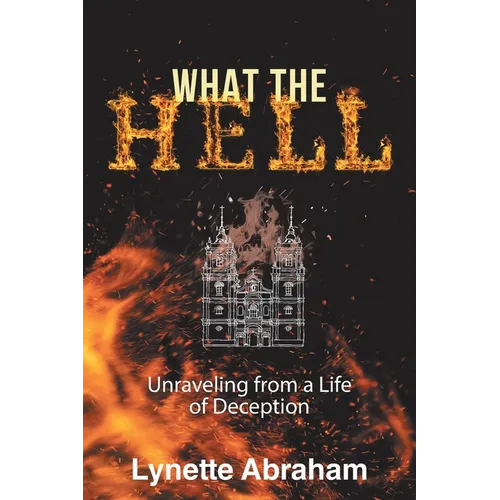 What The Hell: Unraveling from a Life of Deception - Paperback