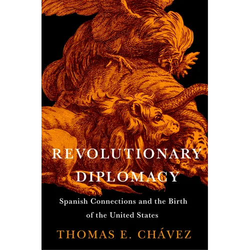 Revolutionary Diplomacy: Spanish Connections and the Birth of the United States - Paperback
