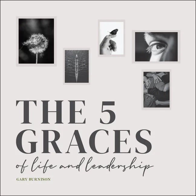 The Five Graces of Life and Leadership - Hardcover