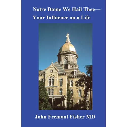 Notre Dame We Hail Thee--Your Influence on a Life - Paperback