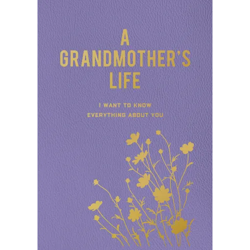 A Grandmother's Life: I Want to Know Everything about You - Paperback
