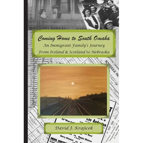 Coming Home to South Omaha: An Immigrant Family's Journey From Ireland & Scotland to Nebraska - Paperback