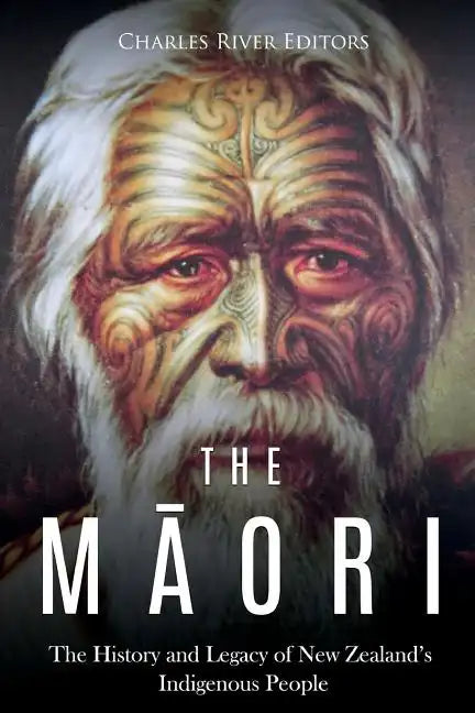 The Maori: The History and Legacy of New Zealand's Indigenous People - Paperback