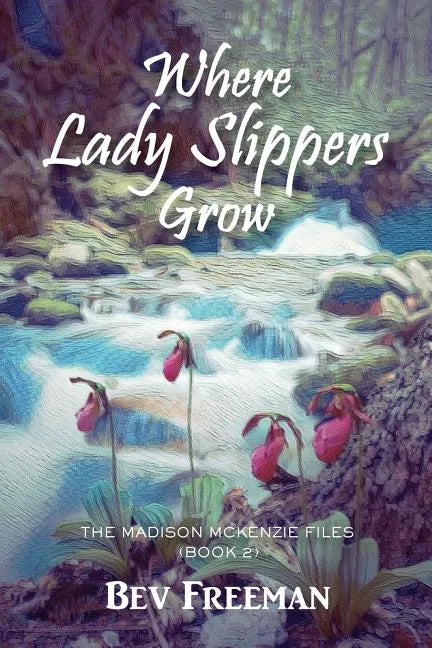 Where Lady Slippers Grow: The Madison McKenzie Files (Book 2) - Paperback