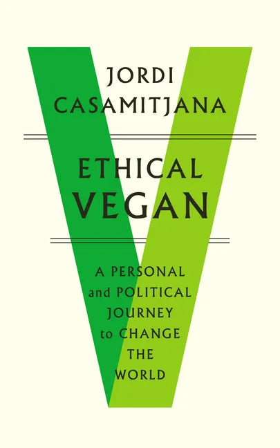 Ethical Vegan: A Personal and Political Journey to Change the World - Paperback