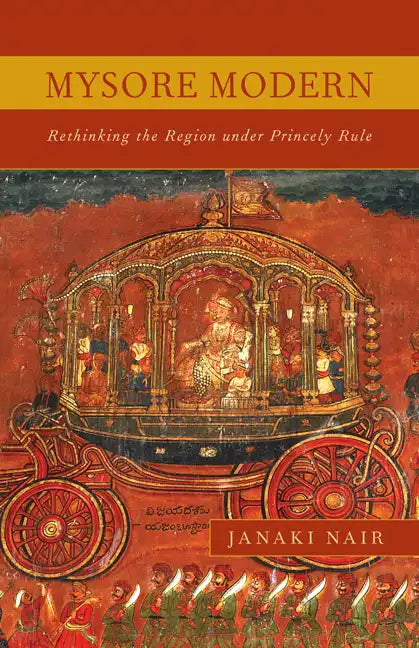 Mysore Modern: Rethinking the Region under Princely Rule - Paperback