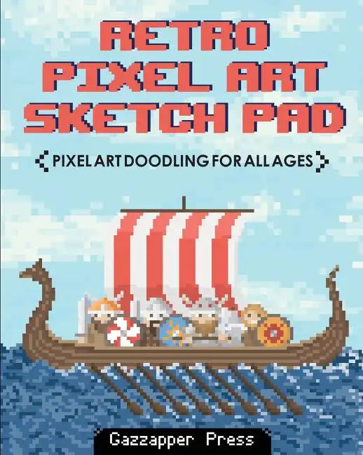 Retro Pixel Art Sketch Pad: Pixel Art Doodling for All Ages - Paperback