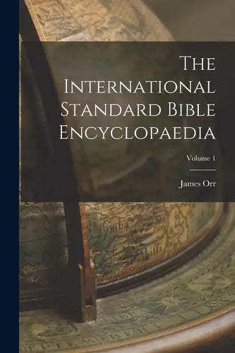 The International Standard Bible Encyclopaedia; Volume 1 - Paperback