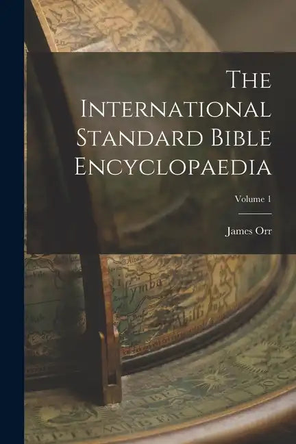 The International Standard Bible Encyclopaedia; Volume 1 - Paperback