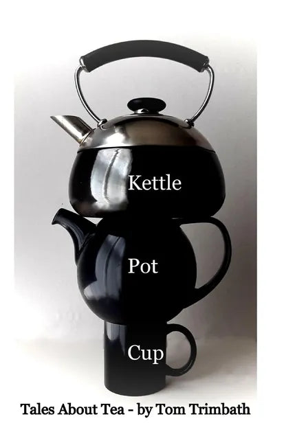 Kettle Pot Cup: Tales About Tea - Hardcover