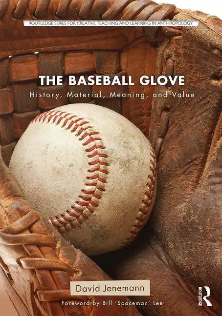The Baseball Glove: History, Material, Meaning, and Value - Paperback