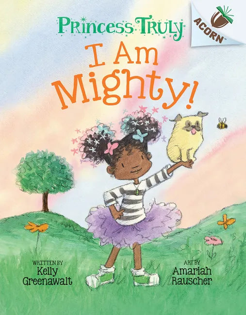I Am Mighty: An Acorn Book (Princess Truly #6) - Hardcover