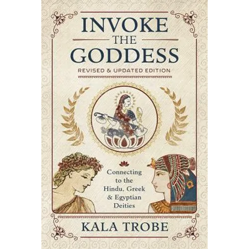 Invoke the Goddess: Connecting to the Hindu, Greek & Egyptian Deities - Paperback