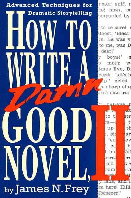 How to Write a Damn Good Novel, II: Advanced Techniques for Dramatic Storytelling - Hardcover