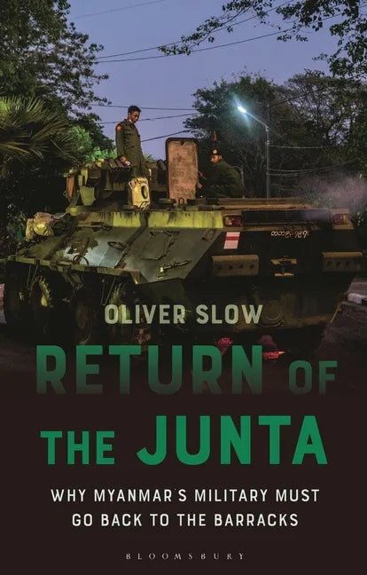 Return of the Junta: Why Myanmar's Military Must Go Back to the Barracks - Hardcover
