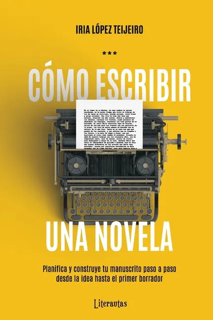 Cómo escribir una novela: Planifica tu manuscrito paso a paso, desde la idea hasta el primer borrador - Paperback