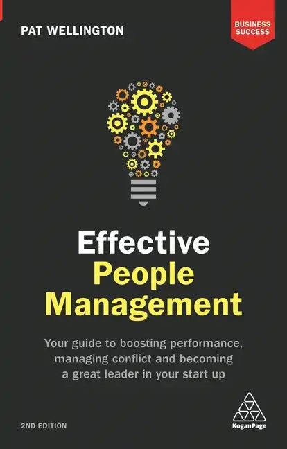 Effective People Management: Your Guide to Boosting Performance, Managing Conflict and Becoming a Great Leader in Your Start Up - Paperback