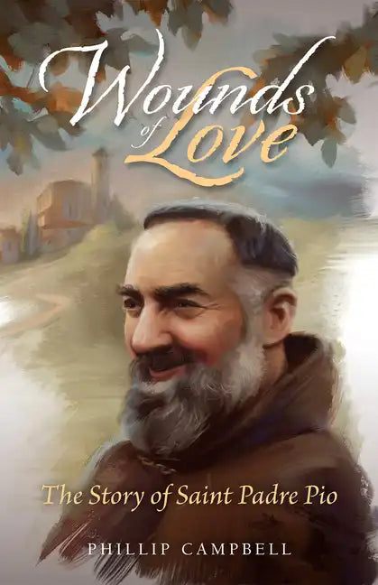 Wounds of Love: The Story of Saint Padre Pio - Paperback