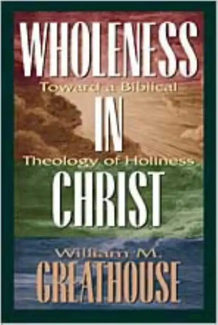 Wholeness in Christ: Toward a Biblical Theology of Holiness - Paperback