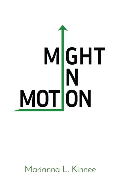 Might In Motion: Motivation Momentum Mindfulness Might - Paperback