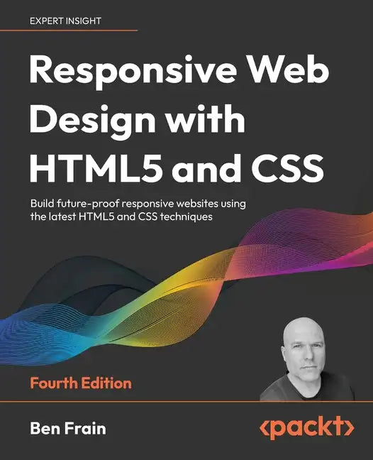 Responsive Web Design with HTML5 and CSS - Fourth Edition: Build future-proof responsive websites using the latest HTML5 and CSS techniques - Paperback