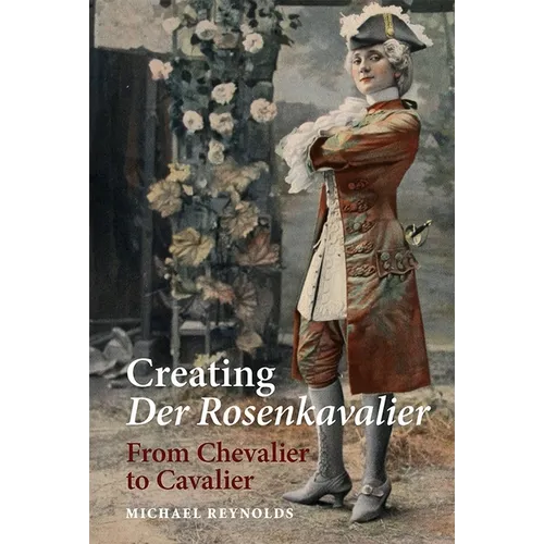 Creating Der Rosenkavalier: From Chevalier to Cavalier - Paperback