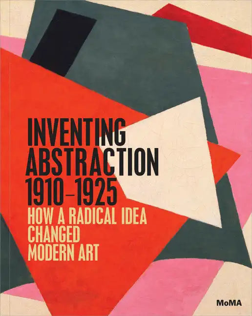 Inventing Abstraction, 1910-1925 - Hardcover