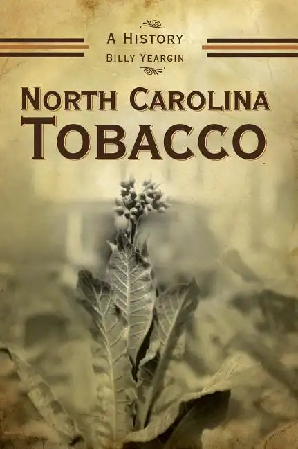 North Carolina Tobacco: A History - Hardcover