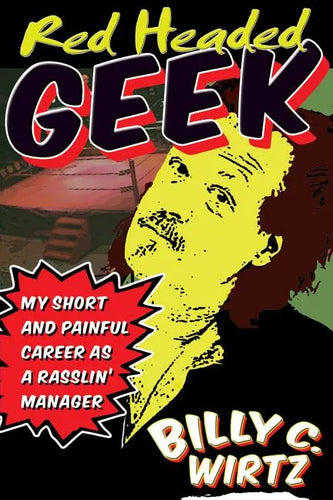 Red Headed Geek: My Short and Painful Career as a Rasslin' Manager - Paperback