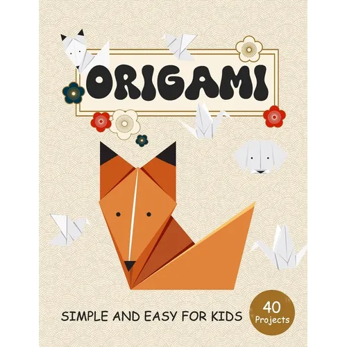 ORIGAMI for Kids: Step by Step Simple and Easy 40 projects animals, flower, boat, airplane and more - Paperback