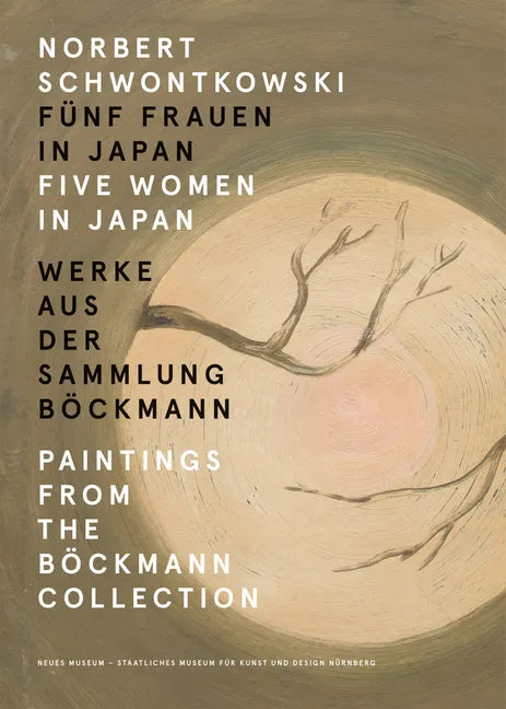 Norbert Schwontkowski: Five Women in Japan: Paintings from the Böckmann Collection - Paperback