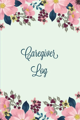 Caregiver Log: Record & Monitor Daily Care Information Journal, Keep Track Of Medical & Health Appointments, Activites Details Notes, Book For Caregiv - Paperback