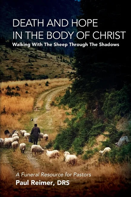 Death and Hope in the Body of Christ: Walking with the Sheep Through the Shadows - Paperback
