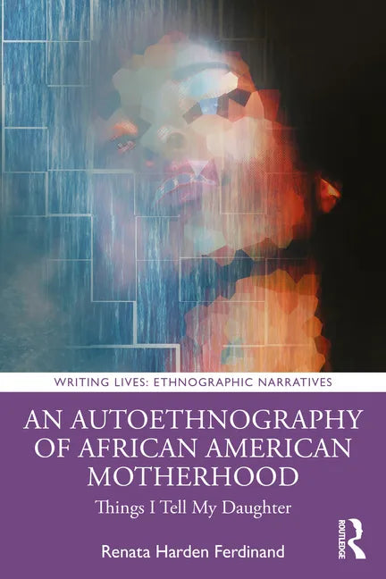 An Autoethnography of African American Motherhood: Things I Tell My Daughter - Paperback